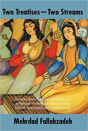 Two Treatises--Two Streams Treatises from the Post-Scholastic Era of Persian Writings on Music Theory